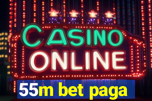 55m bet paga